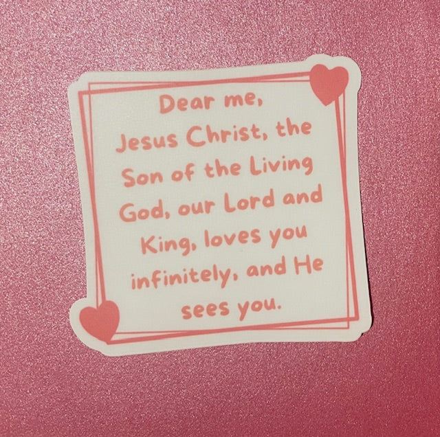 Dear me, Jesus Christ, the Son of the Living God, our Lord and King loves you infinitely and He sees you sticker. (This is a pre order item. Ship within 3 weeks)