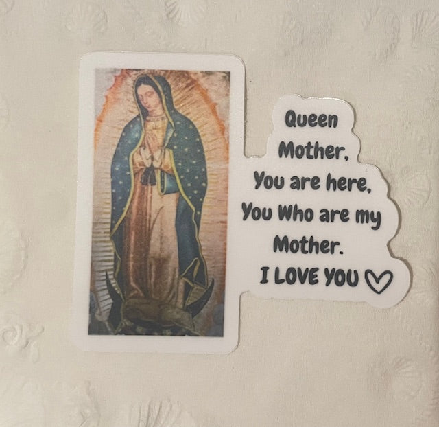 "Queen Mother, You are here, You Who are my Mother. I LOVE YOU." sticker.