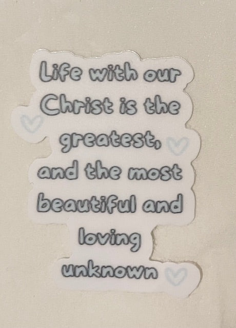 Life with our Christ is the greatest, and the most beautiful and loving unknown sticker. (This is a pre order item. Ship within 3 weeks)