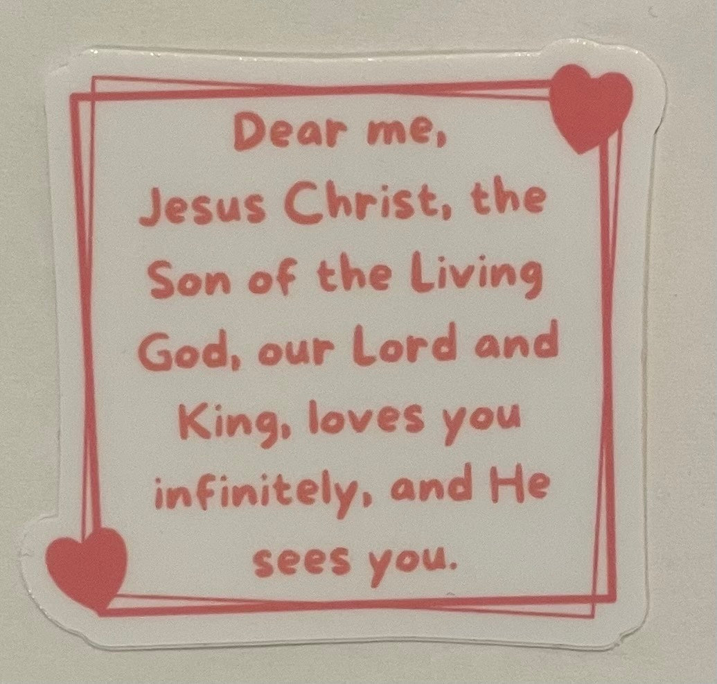 "Dear me, Jesus Christ, the Son of the Living God, our Lord and King loves you infinitely and He sees you) mini sticker (This is a pre order item. Ship within 3 weeks)
