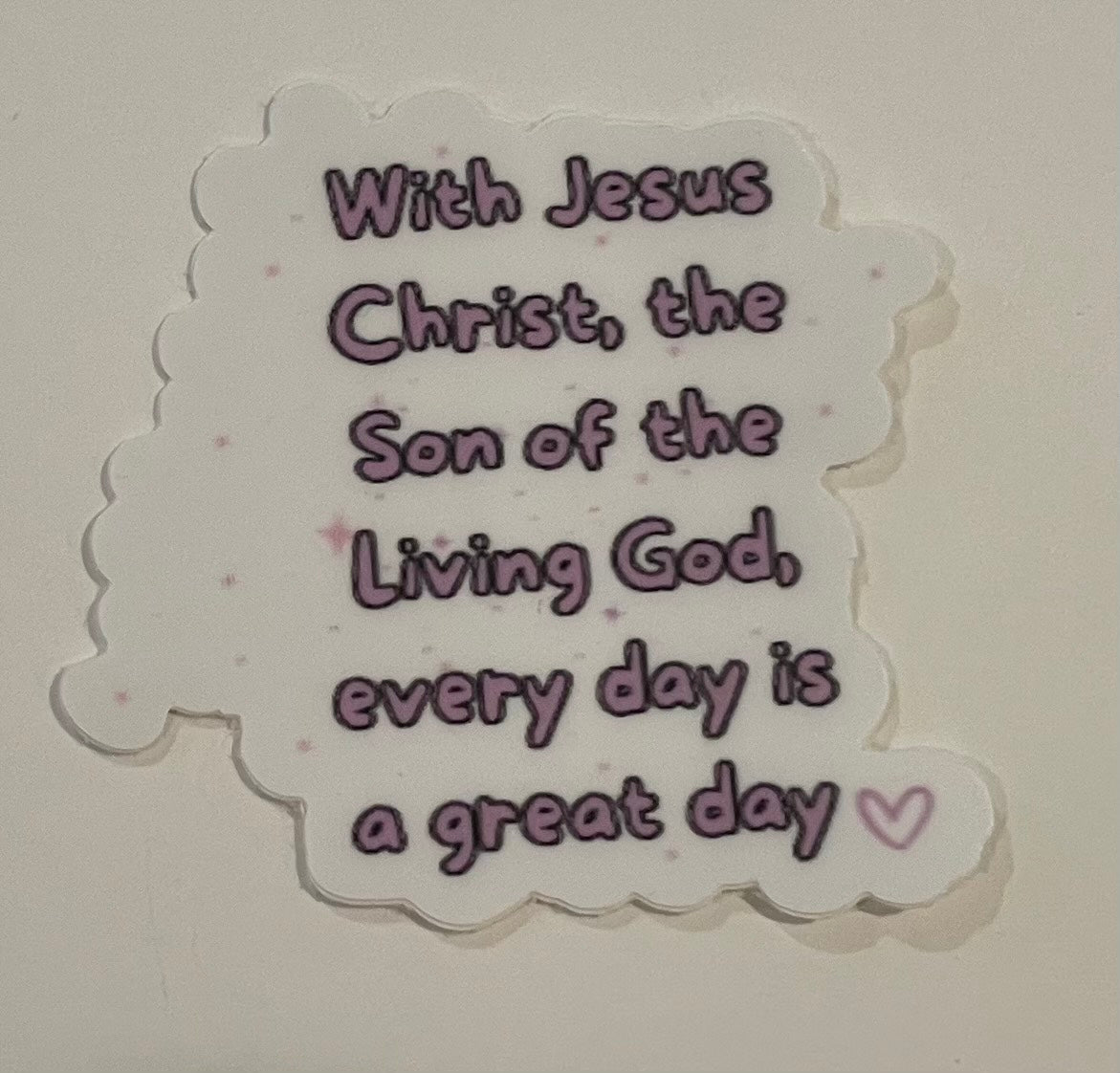 Mini Sticker "With Jesus Christ, the Son of the Living God, every day is a good day". (This is a pre order item. Ship within 3 weeks)
