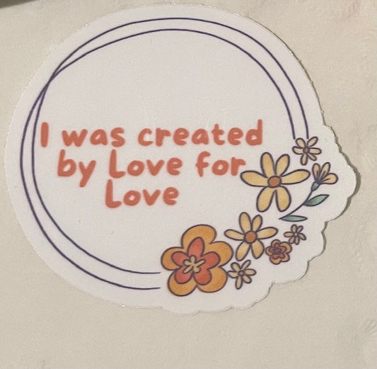 (Pre-Order within 6 weeks) I was created by Love for Love sticker.