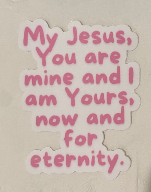 (Pre-Order ship within 3 weeks), "My Jesus, You are mine and I am Yours, now and for eternity." sticker.