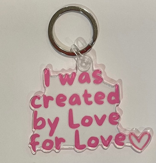 I was created by Love for Love keychain. (This is a pre order item. Ship within 6 weeks).