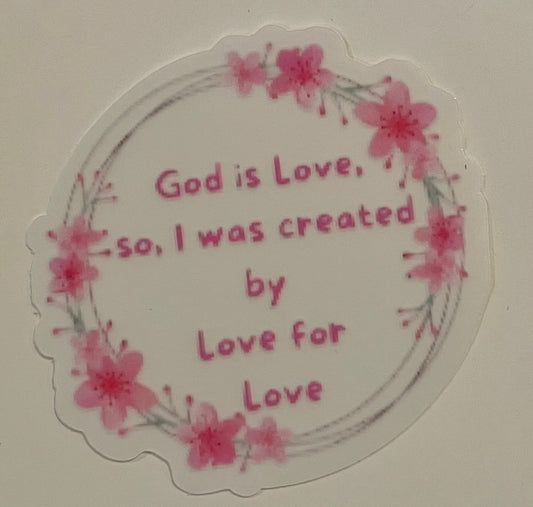 Mini Clear Sticker "God is Love. So, I was created by Love for Love.  (This is a pre order item. Ship within 3 weeks)