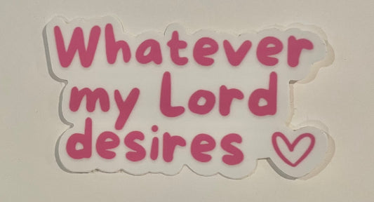 "Whatever my Lord desires" Sticker (This is a pre order item. Ship within 3 weeks)