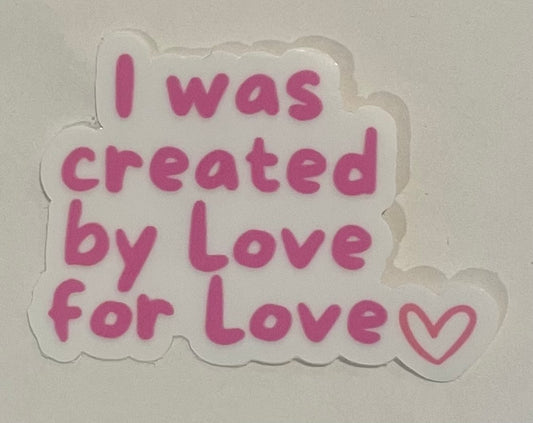 "I was created by Love for Love" Mini Sticker (This is a pre order item. Ship within 3 weeks)