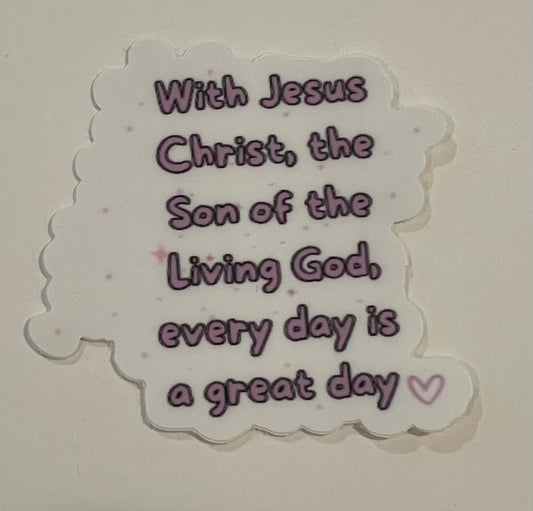 Mini Sticker "With Jesus Christ, the Son of the Living God, every day is a good day".  (This is a pre order item. Ship within 3 weeks)