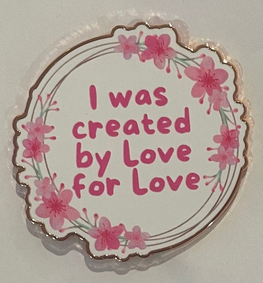 "I was created by Love for Love" pin.